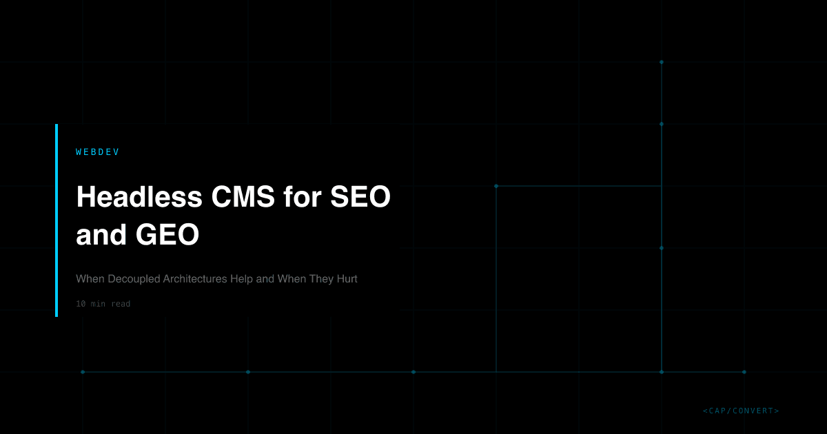 Headless CMS for SEO and GEO: When Decoupled Architectures Help and When They Hurt