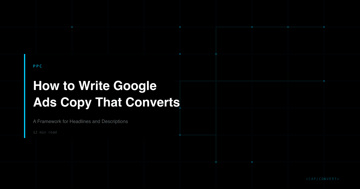 How to Write Google Ads Copy That Converts: A Framework for Headlines and Descriptions